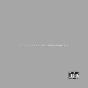 I don't take life for granted (Explicit)