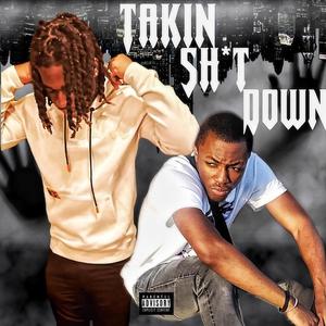 Takin Sht Down (Explicit)