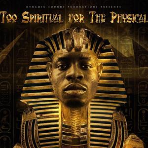 Too Spiritual For The Physical (Explicit)