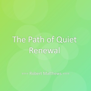 The Path of Quiet Renewal
