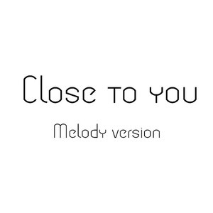 Close to you (旋律版本)