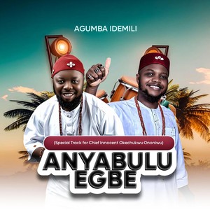 Anyabulu Egbe (Special dedication to Chief Innocent Okechukwu Ononiwu)