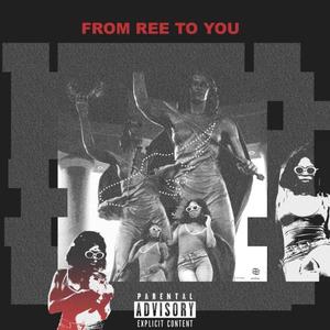 From Ree To You (Explicit)