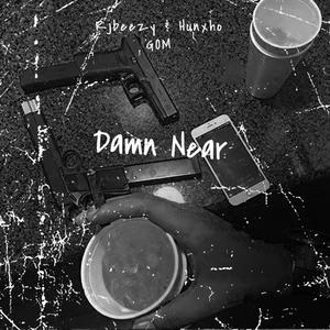 Damn Near (feat. Hunxho GOM) (Explicit)
