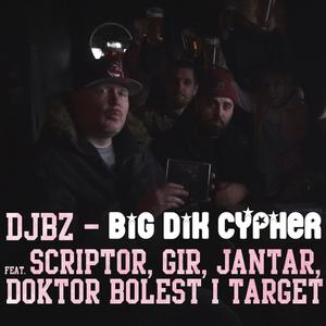 Big Dik Cypher (feat. Scriptor, GIR, Jantar, Doktor Bolest & Target) [Explicit]