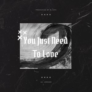 You Just Need To Love