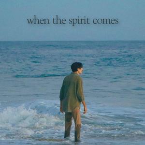 when the spirit comes