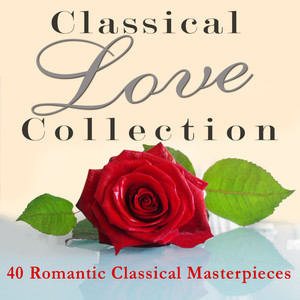 Classical Love Collection - 40 Romantic Classical Masterpieces