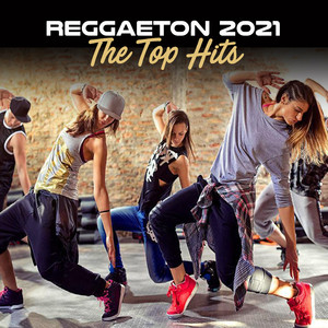 Reggaeton 2021 - The Top Hits (Explicit)