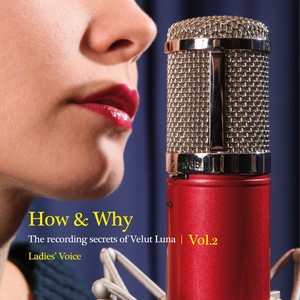 How & Why: The Recording Secrets Of Velut Luna, Vol. 2 (Ladies' Voice)