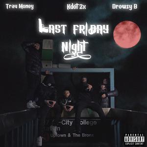 Last Friday Night (feat. Drowzy B & Kdot2x) [Explicit]