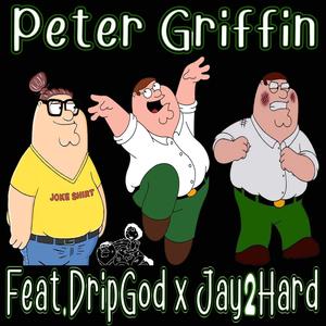 Peter Griffin (feat. Jay2Hard & DripGod) [Explicit]