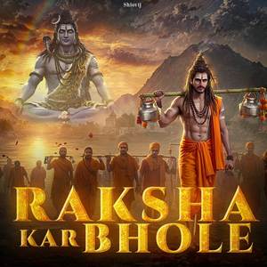 Raksha Kar Bhole (The divine kanwad yatra)