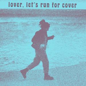 Lover, Let's Run For Cover