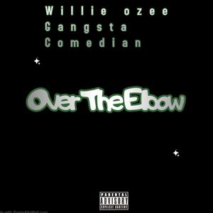 Over the elbow (feat. Willie ozee & Gangsta Comedian) (Explicit)