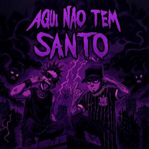 AQUI NÃO TEM SANTO (feat. UraSKXTT) (Explicit)