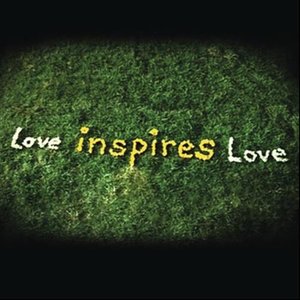 Love Inspires Love