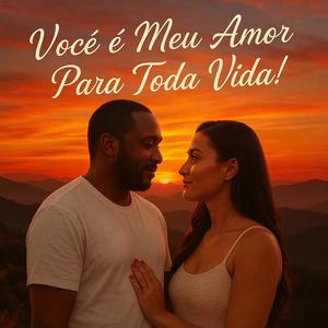 Você é Meu Amor Para Toda Vida!