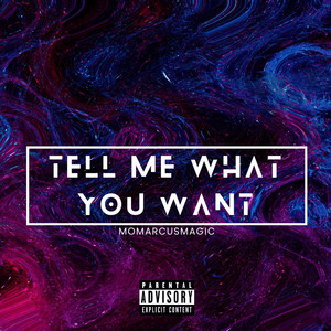 Tell Me What You Want (Explicit)