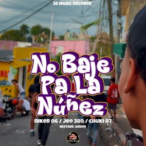 No Baje Pa La Nuñe (feat. Jeo 380, Nike 06, Chuky 07 & MixTher Junior)