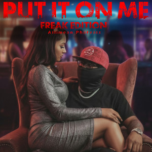 Put It on Me (Freak Edition) (Explicit)