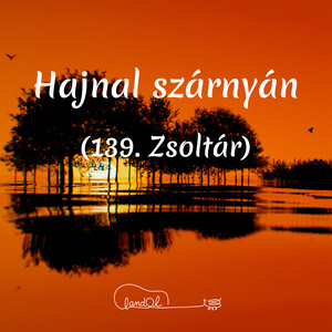 Hajnal Szárnyán (139. Zsoltár)