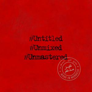 #Untitled #Unmixed #Unmastered