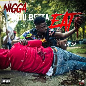 Nigga You Betta Eat (Explicit)