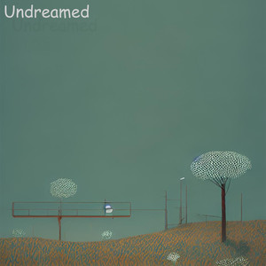 Undreamed