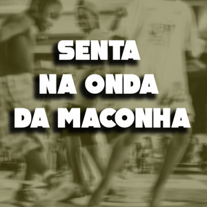 SENTA NA ONDA DA MACONHA (Explicit)