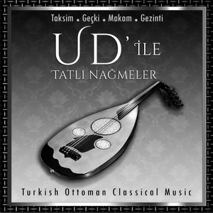 Ud' İle Tatlı Nağmeler, Vol. 1 (Turkish Ottoman Classical Music)