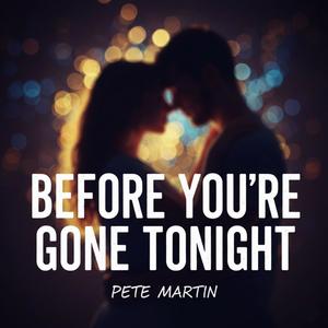 Before you're gone tonight