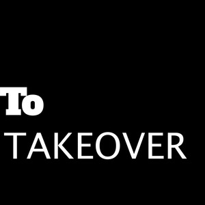 To Takeover (Explicit)