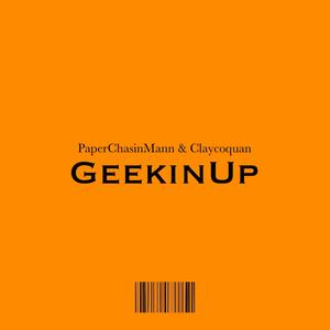 Geekin Up (feat. PaperChasinMann) [Explicit]