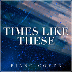 Times Like These (Piano Version)