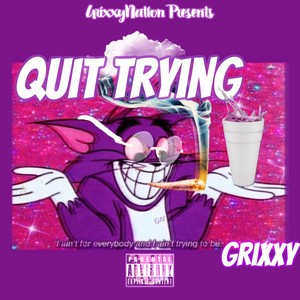Quit Trying (Explicit)