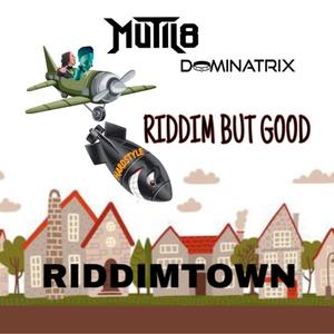 RIDDIM BUT GOOD (feat. DOMINATRIX)