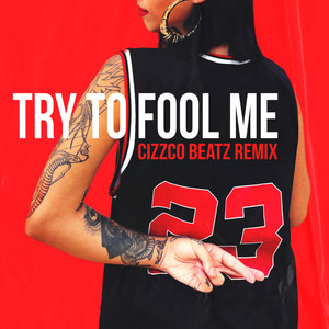 Try To Fool Me (Cizzco Beatz Remix|Explicit)