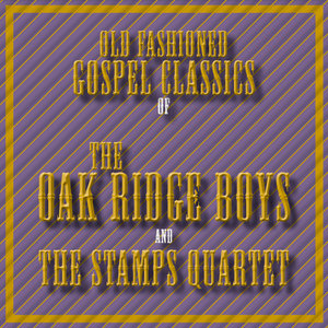 Old Fashioned Gospel Classics of The Oak Ridge Boys and The Stamps Quartet