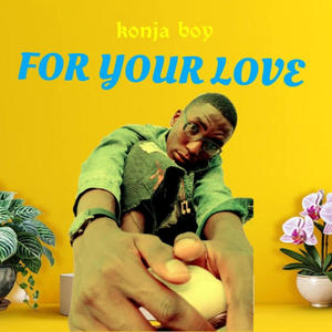 Konja boy _ for your love