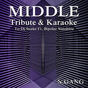 Middle (Tribute & Karaoke to DJ Snake Ft. Bipolar Sunshine)