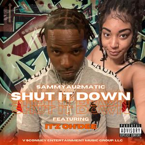 SHUT IT DOWN (feat. IT'Z OH'DEE) (Explicit)