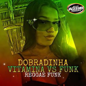 DOBRADINHA- MELÔ DE VITAMINA VS PIRANHA SAFADA (REGGAE FUNK) [Explicit]