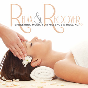 Relax & Recover: Refreshing Music for Massage and Healing