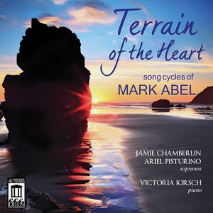 Abel, M.: Song Cycles (Terrain of The Heart) [Chamberlin, Pisturino, Kirsch]