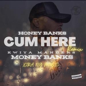 CUM HERE (feat. MONEY BANKS, Manders & Da Kwiya) (MEET THE BANKS REMIX|Explicit)