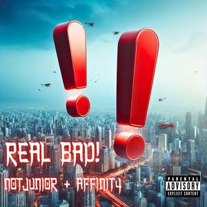 REAL BAD! (feat. NotJunior & Eucliwood)