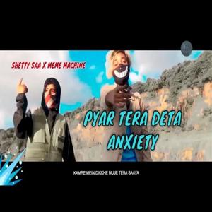 Pyar tera deta anxiety(feat. Meme Machine) (Explicit)