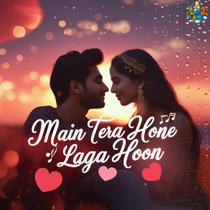 Main Tera Hone Laga Hoon