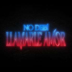 No debí llamarle amor